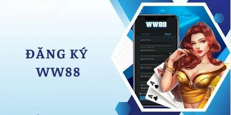 Đăng ký tài khoản cá cược WW88 hiệu quả